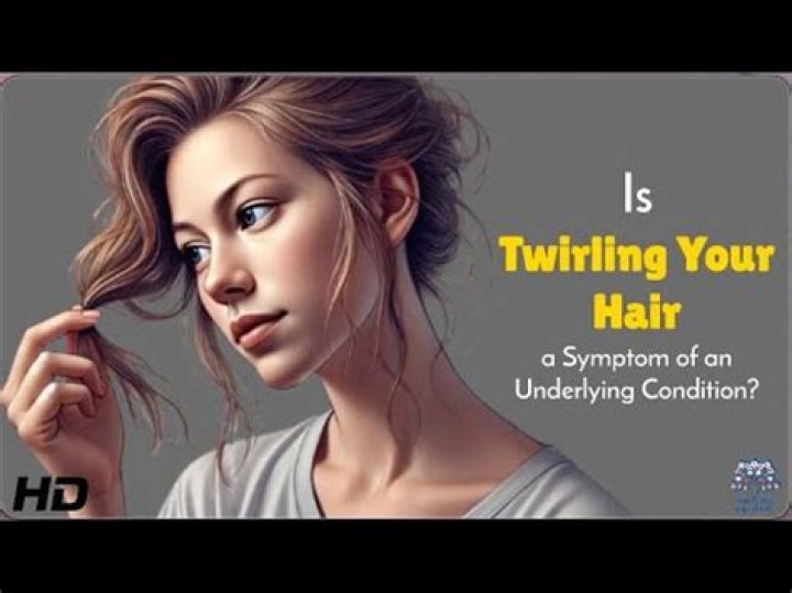 What is twirling your hair a sign of?